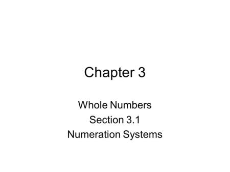 Chapter 3 Whole Numbers Section 3.1 Numeration Systems.