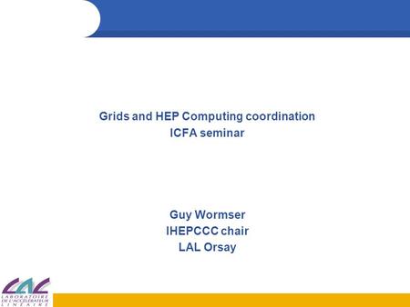 Grids and HEP Computing coordination ICFA seminar Guy Wormser IHEPCCC chair LAL Orsay.