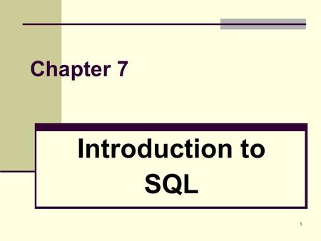 1 Chapter 7 Introduction to SQL. 2 Objectives Definition of terms Interpret history and role of SQL Define a database using SQL data definition language.