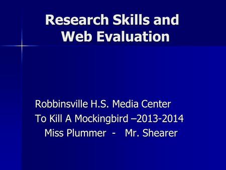 Research Skills and Web Evaluation Research Skills and Web Evaluation Robbinsville H.S. Media Center Robbinsville H.S. Media Center To Kill A Mockingbird.