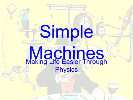 Simple Machines Making Life Easier Through Physics.