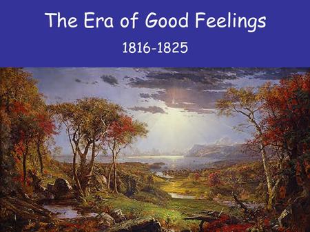 The Era of Good Feelings 1816-1825 What were the beliefs of the Democratic-Republicans?