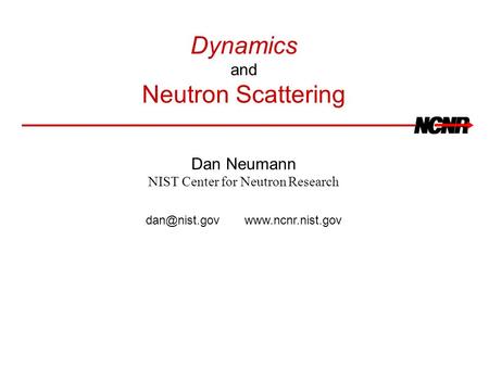 Dynamics Neutron Scattering and Dan Neumann