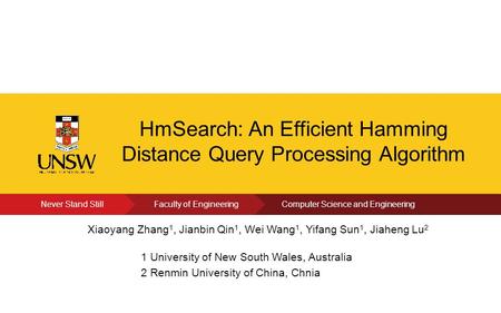 Click to edit Present’s Name Xiaoyang Zhang 1, Jianbin Qin 1, Wei Wang 1, Yifang Sun 1, Jiaheng Lu 2 HmSearch: An Efficient Hamming Distance Query Processing.