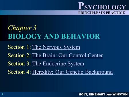 HOLT, RINEHART AND WINSTON P SYCHOLOGY PRINCIPLES IN PRACTICE 1 Chapter 3 BIOLOGY AND BEHAVIOR Section 1: The Nervous SystemThe Nervous System Section.