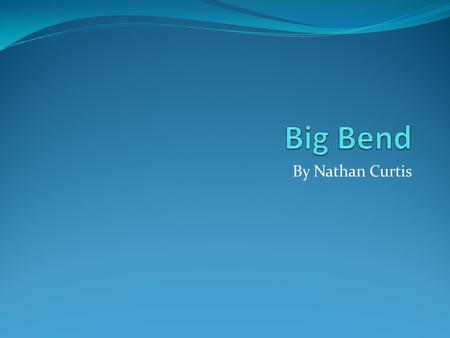 By Nathan Curtis. What year did Big Bend become an official National park and why Big bend became a national park on June 20 th 1993. It was created to.
