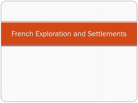 French Exploration and Settlements. WHY it Matters? European countries were completing for land in the 1600s What impact did the establishment of French.
