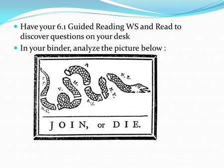 Have your 6.1 Guided Reading WS and Read to discover questions on your desk In your binder, analyze the picture below :