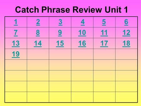 6 789101112 131415161718 19 Catch Phrase Review Unit 1 54321.
