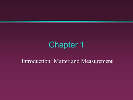 Chapter 1 Introduction: Matter and Measurement. Steps in the Scientific Method 1.Observations - quantitative -  qualitative 2.Formulating hypotheses.