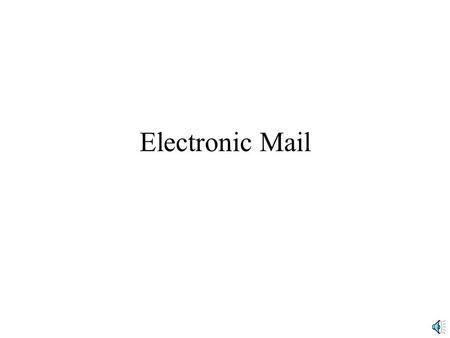 Electronic Mail. E-Mail Client Software and Mail Hosts –Client PC has E-Mail client software that communicates with user’s mail host –Mail hosts deliver.