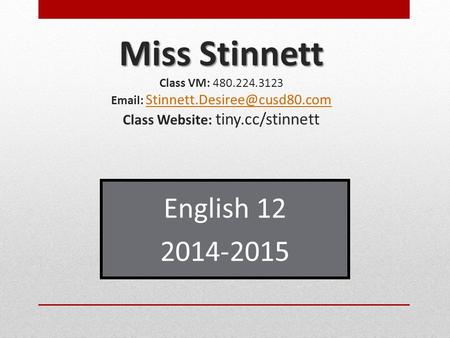 Miss Stinnett Miss Stinnett Class VM: 480.224.3123   Class Website: tiny.cc/stinnett English.