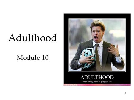 1 Adulthood Module 10. 3 Adulthood Overview Adulthood  Physical Development  Cognitive Development  Social Development Reflections on Two Major Developmental.