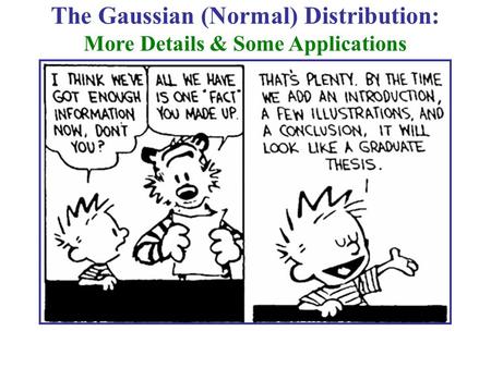 The Gaussian (Normal) Distribution: More Details & Some Applications.