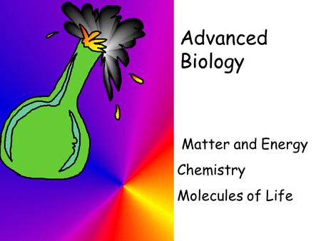 Advanced Biology Matter and Energy Chemistry Molecules of Life.