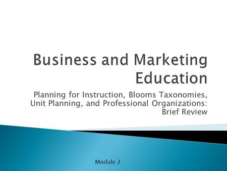 Planning for Instruction, Blooms Taxonomies, Unit Planning, and Professional Organizations: Brief Review Module 2.