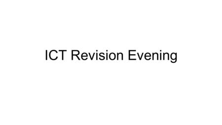 ICT Revision Evening. The Course ( ICT ) The Exam There are two exam papers which are worth 20% of the overall mark each and take 1 hour each. Course.