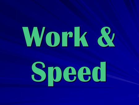 Work & Speed. YOURS:TEXTBOOK: Work is the transfer of energy to an object by using a force that causes the object to move in the direction of the force.