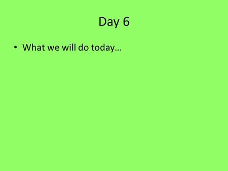 Day 6 What we will do today…. Review: Measurement Directions: Copy and Answer the following questions. 1.What is another word that describes length? 2.The.