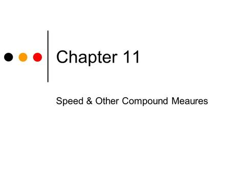 Chapter 11 Speed & Other Compound Meaures. Learning Objectives Work with speed, distance & time problems Change units Read distance-time graphs Draw distance-time.