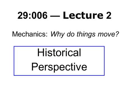 29:006 — Lecture 2 Mechanics: Why do things move? Historical Perspective.