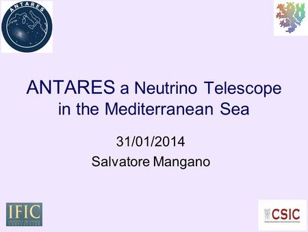 1 ANTARES a Neutrino Telescope in the Mediterranean Sea 31/01/2014 Salvatore Mangano.