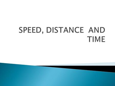 SPEED, DISTANCE AND TIME