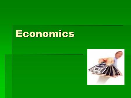 Economics. Economics What is Economics? is the study of how we produce and distribute our wealth.