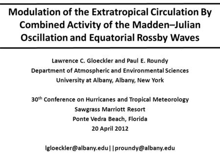 Modulation of the Extratropical Circulation By Combined Activity of the Madden–Julian Oscillation and Equatorial Rossby Waves Lawrence C. Gloeckler and.