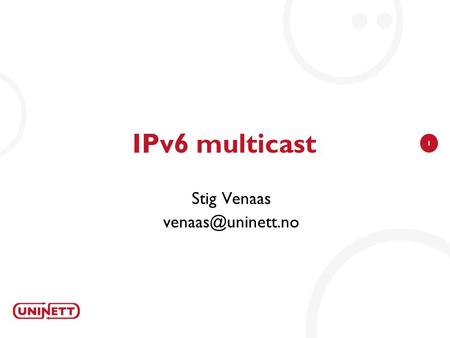 1 IPv6 multicast Stig Venaas 2 Overview IPv6 multicast addresses and scopes IPv6 multicast protocols Interdomain IPv6 multicast Current.