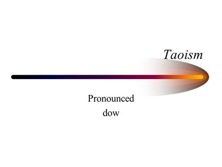 Taoism Pronounced dow The Balance That Which Is Fundamental Qi or Chi –The universe is a manifestation of the this all pervasive impersonal energy force.