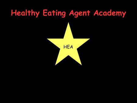 Healthy Eating Agent Academy HEA. Background Kids in our country need your help! Some families don't know how to make healthy food choices leaving them.