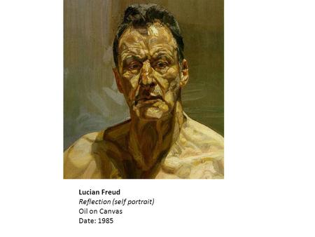 Lucian Freud Reflection (self portrait) Oil on Canvas Date: 1985.