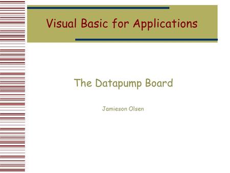 Visual Basic for Applications The Datapump Board Jamieson Olsen.