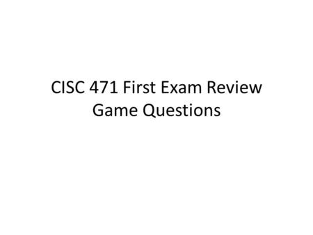 CISC 471 First Exam Review Game Questions. Overview 1 Draw the standard phases of a compiler for compiling a high level language to machine code, showing.
