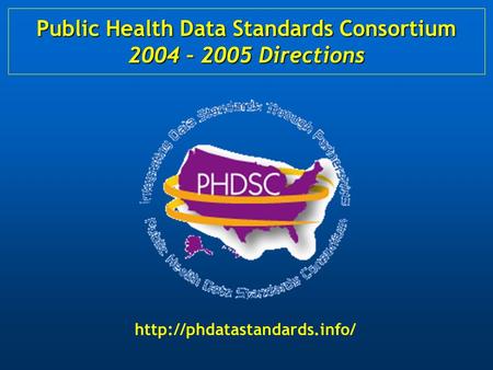 Public Health Data Standards Consortium 2004 – 2005 Directions