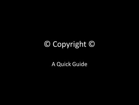 © Copyright © A Quick Guide. What does the law actually say? Introduced to protect people who have created original pieces of work. Books, Music, Films,