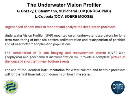 Urgent need of new tools to monitor and analyze the deep ocean processes. Underwater Vision Profiler (UVP) mounted on an underwater observatory for long.