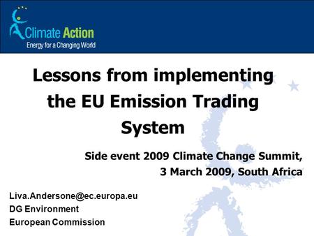Lessons from implementing the EU Emission Trading System DG Environment European Commission Side event 2009 Climate Change.