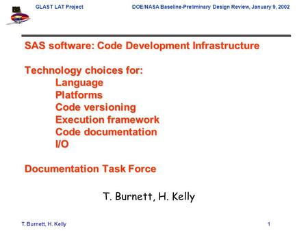 T. Burnett, H. Kelly1 GLAST LAT ProjectDOE/NASA Baseline-Preliminary Design Review, January 9, 2002 SAS software: Code Development Infrastructure Technology.