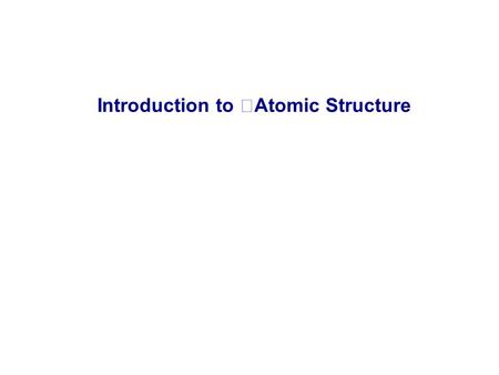 Introduction to Atomic Structure Chemistry Chemistry is the study of matter and the changes it undergoes. The type of matter that is changing and what.