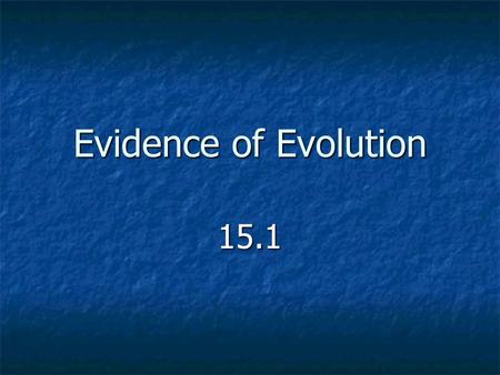 Evidence of Evolution 15.1. Blindfold Demo I. Evolution Definitions A. Evolution- Change in inherited traits of a POPULATION (not individuals) over time.