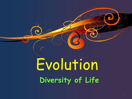 Evolution Diversity of Life 1. Evolution is the slow, gradual change in a population of organisms over a long period of time 2.