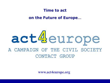 Time to act on the Future of Europe … www.act4europe.org.