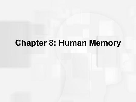 Chapter 8: Human Memory. Human Memory: Basic Questions How does information get into memory? How is information maintained in memory? How is information.