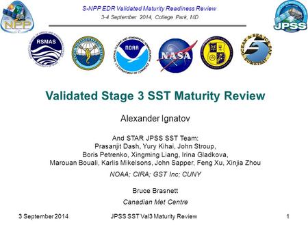 S-NPP EDR Validated Maturity Readiness Review 3-4 September 2014, College Park, MD Validated Stage 3 SST Maturity Review Alexander Ignatov And STAR JPSS.