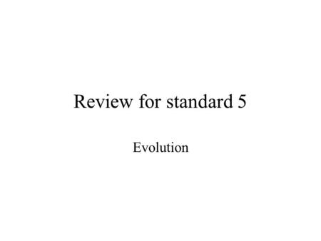 Review for standard 5 Evolution How did DNA discoveries help evolution? Remember biochemistry Now we could look at similarities in DNA sequences and.