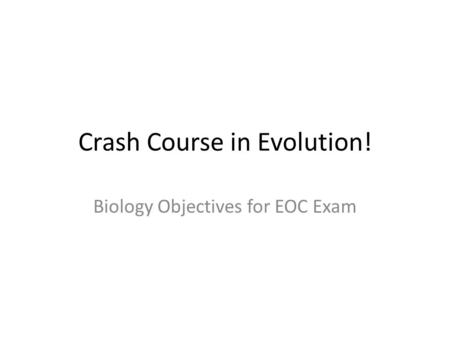 Crash Course in Evolution! Biology Objectives for EOC Exam.
