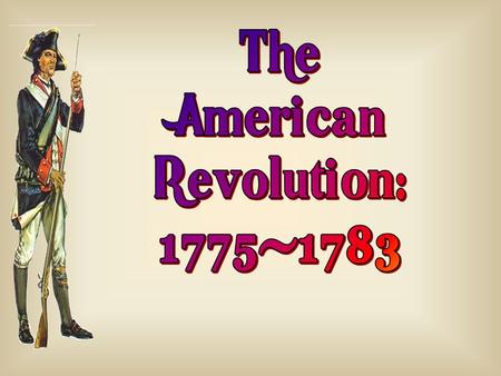 The American Revolution: 1775-1783.