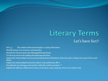 Let’s have fun!! SOL 9.3The student will read and analyze a variety of literature. Identify format, text structure, and main idea. Identify the characteristics.
